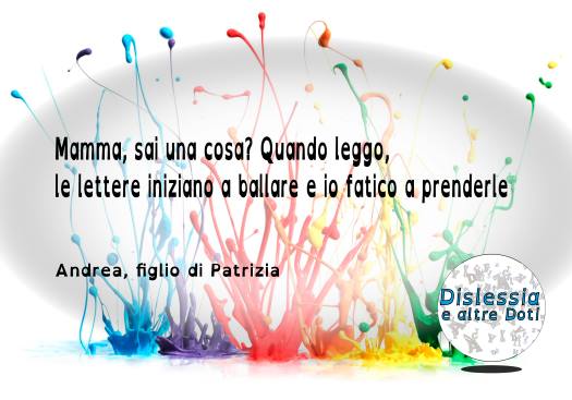 Mamma, sai una cosa? Quando leggo, le lettere iniziano ...