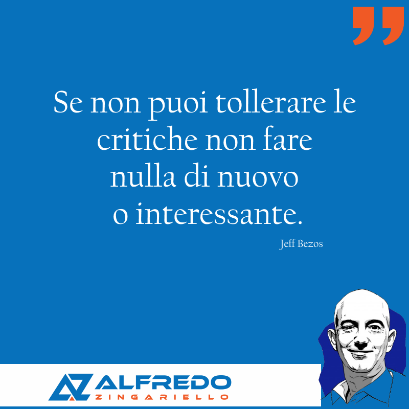 Se non puoi tollerare le critiche non fare nulla di nuo...