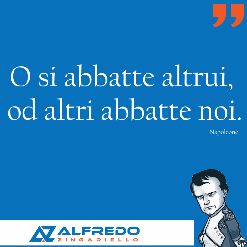 O si abbatte altrui, od altri abbatte noi....