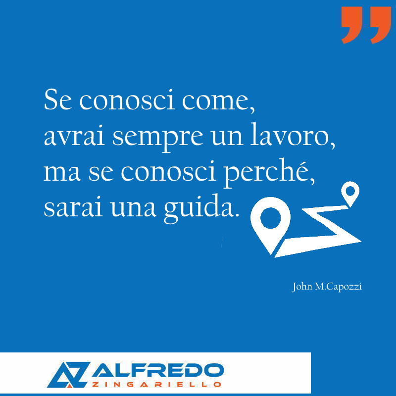 Se conosci come, avrai sempre un lavoro, ma se conosci ...