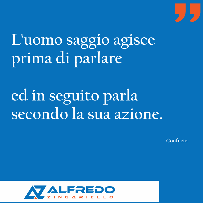 L'uomo saggio agisce prima di parlare ed in seguito par...