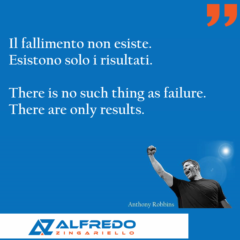 Il fallimento non esiste, esistono solo i risultati.
T...