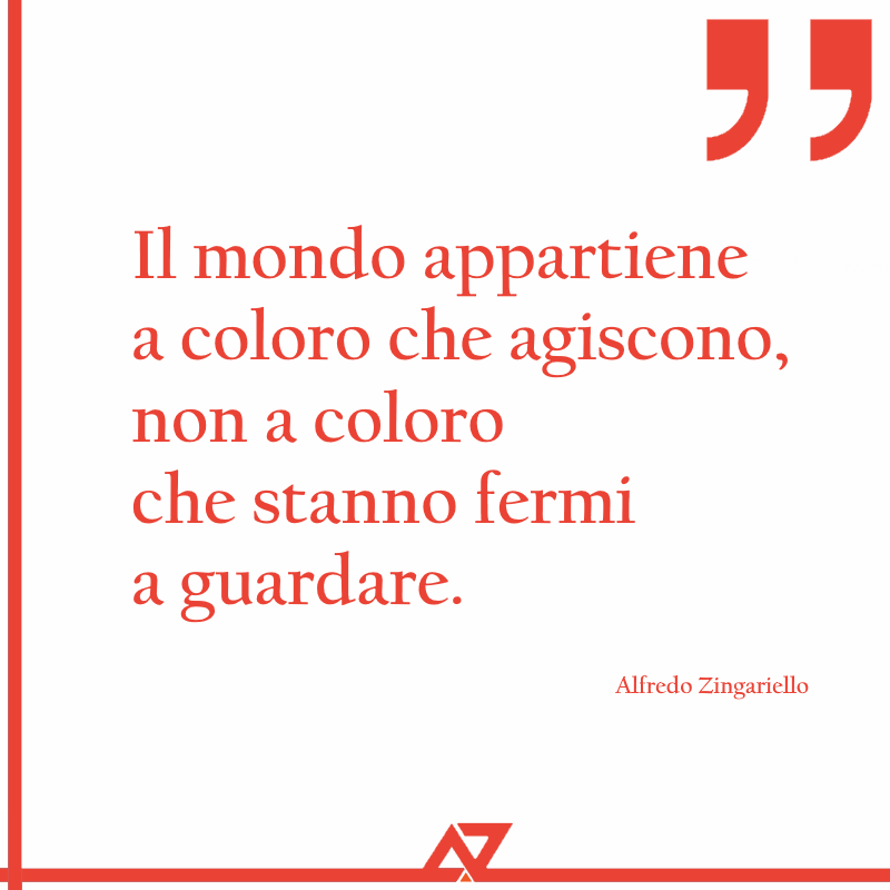 Il mondo appartiene a coloro che agiscono, non a coloro...